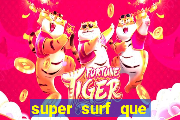 super surf que ganha dinheiro